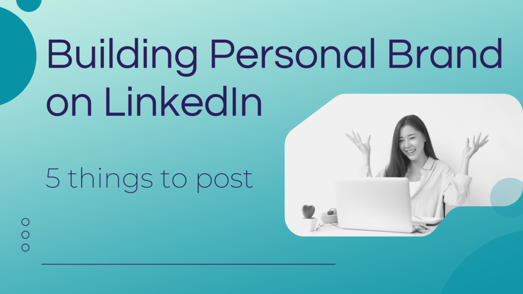 Building Personal Brand on LinkedIn: 5 things to post